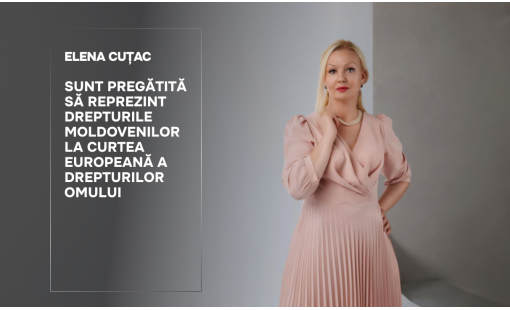 Elena Cuțac. Sunt pregătită să reprezint drepturile moldovenilor la Curtea Europeană a Drepturilor Omului 