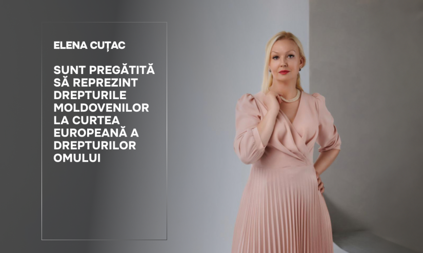 Elena Cuțac. Sunt pregătită să reprezint drepturile moldovenilor la Curtea Europeană a Drepturilor Omului 